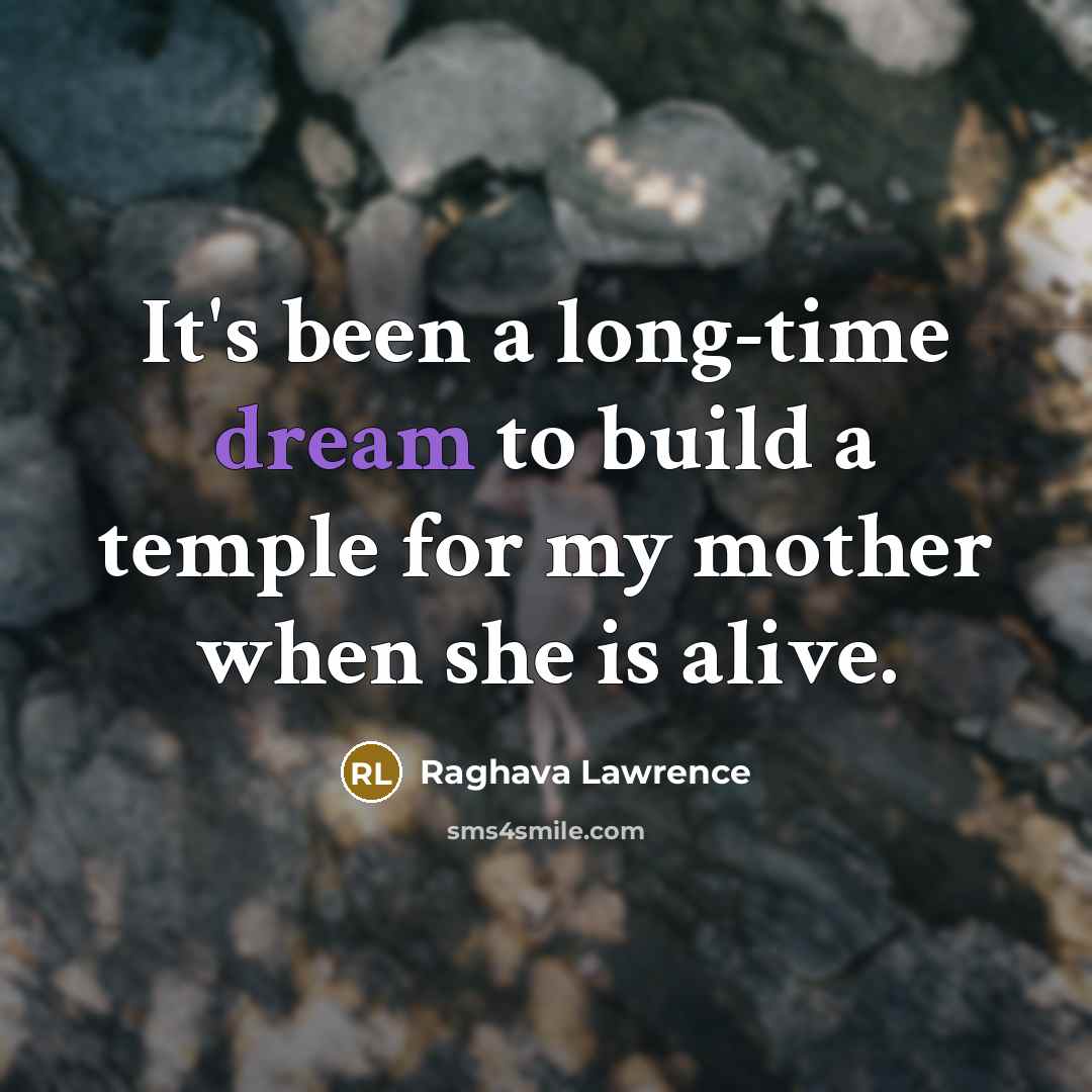 “It's been a long-time dream to build a temple for my mother when she is alive.” quote by Raghava Lawrence