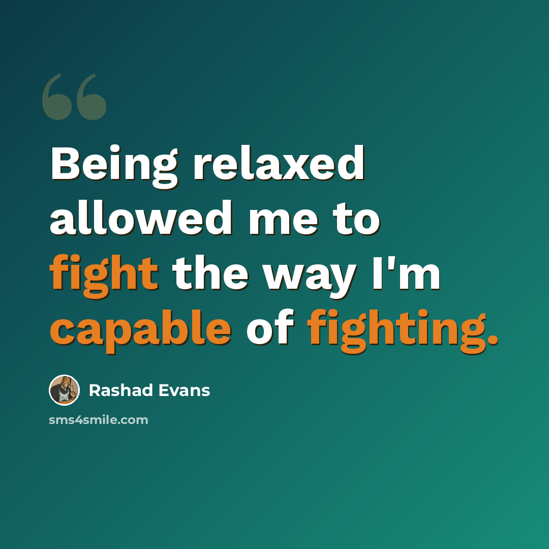 “Being relaxed allowed me to fight the way I'm capable of fighting.” quote by Rashad Evans