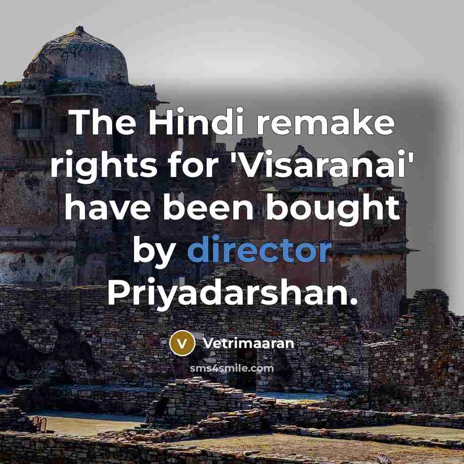 “The Hindi remake rights for 'Visaranai' have been bought by director Priyadarshan.” quote by Vetrimaaran