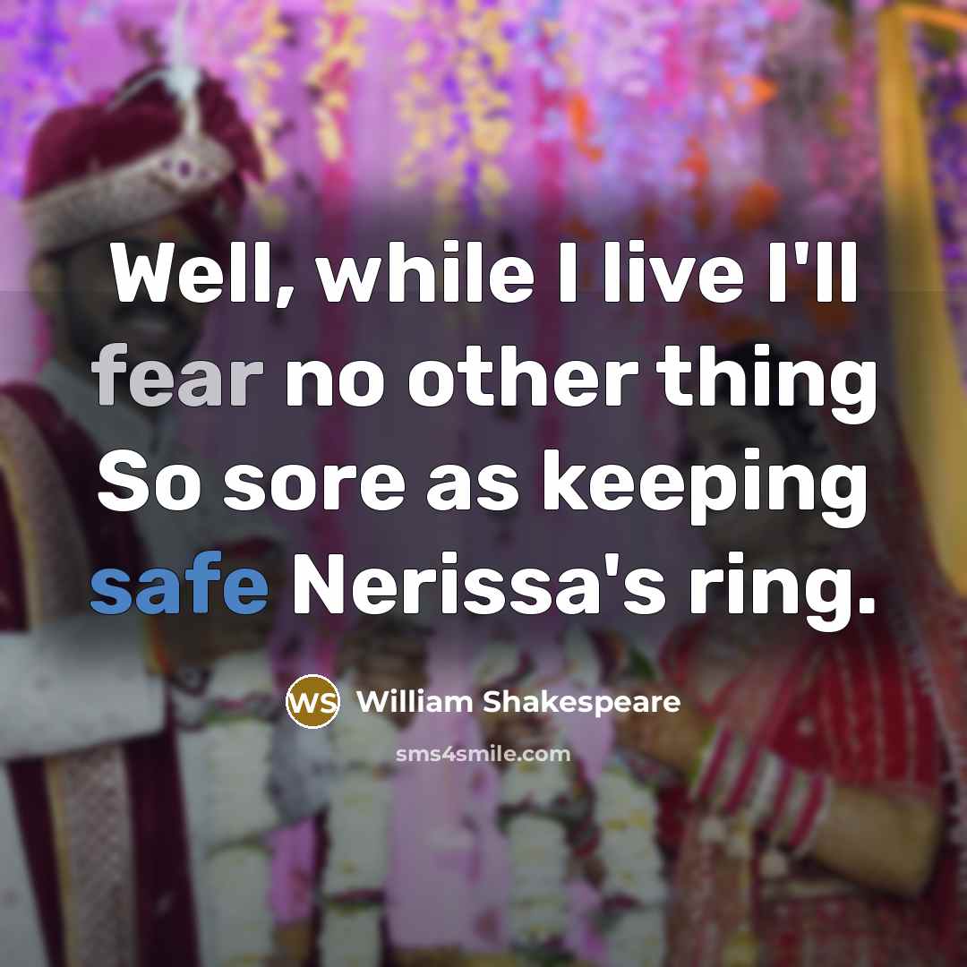 “Well, while I live I'll fear no other thing So sore as keeping safe Nerissa's ring.” quote by William Shakespeare