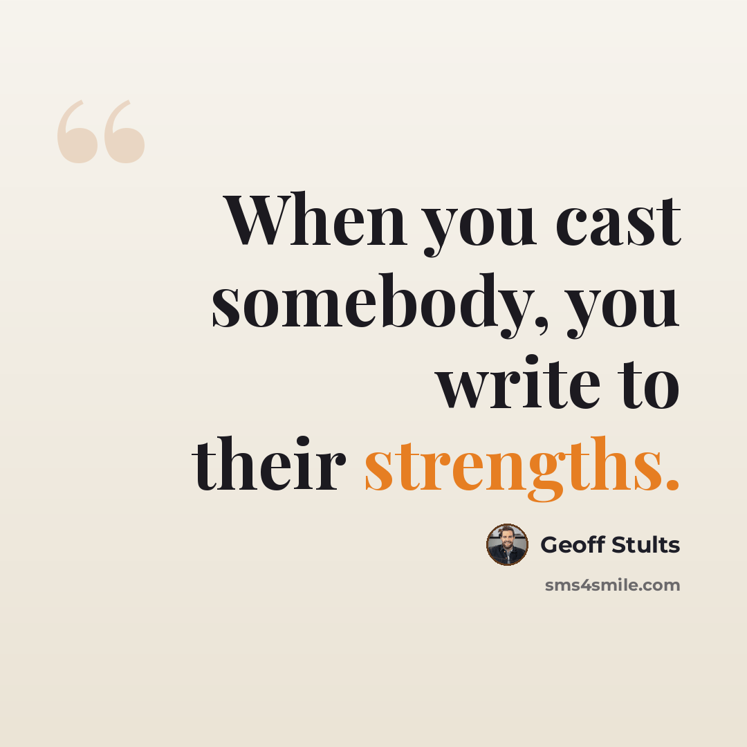 “When you cast somebody, you write to their strengths.” quote by Geoff Stults