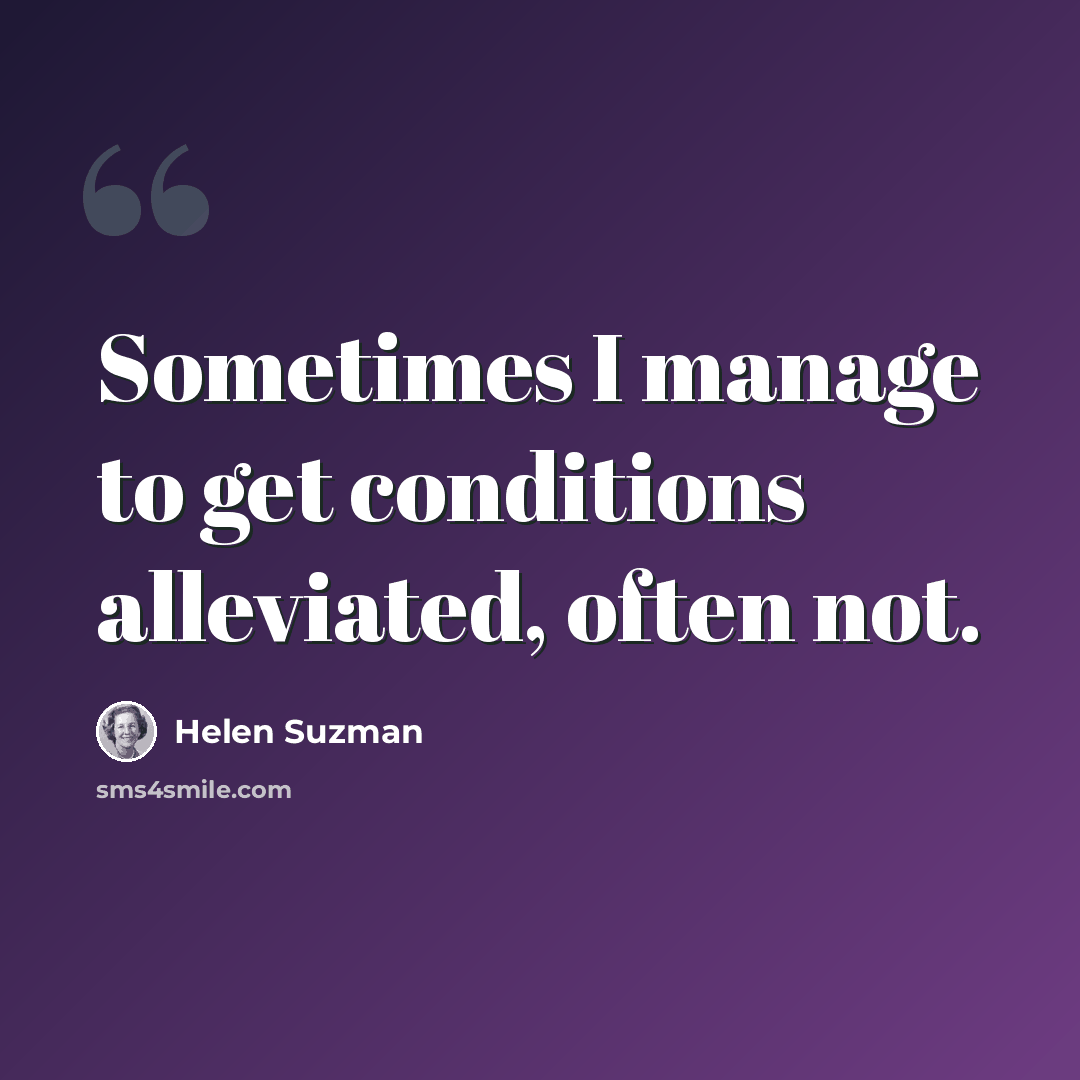 “Sometimes I manage to get conditions alleviated, often not.” quote by Helen Suzman