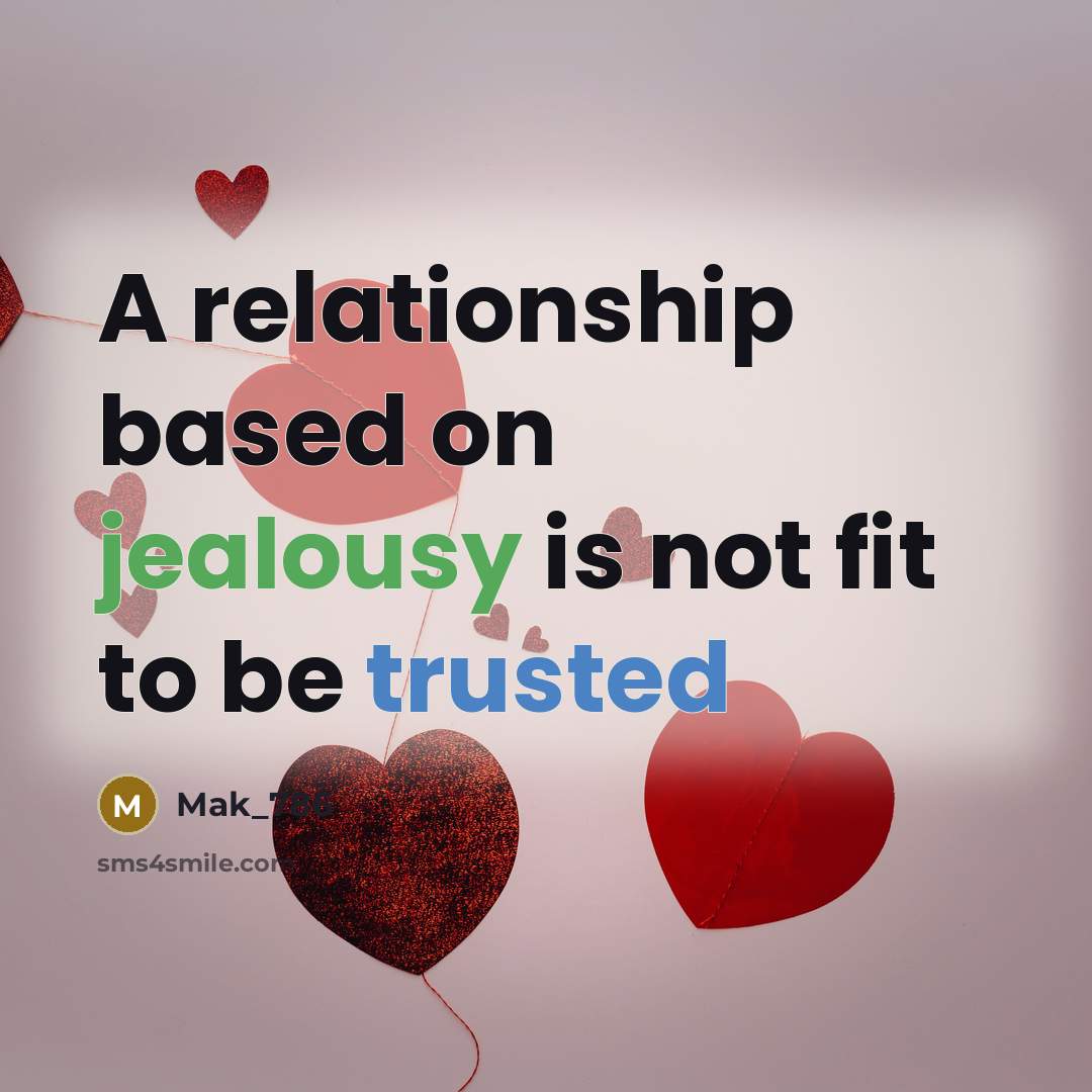 “A relationship based on jealousy is not fit to be trusted” quote by Mak_786
