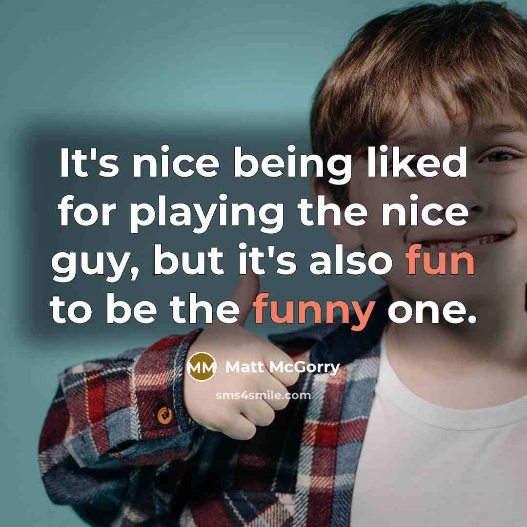 “It's nice being liked for playing the nice guy, but it's also fun to be the funny one.” quote by Matt McGorry