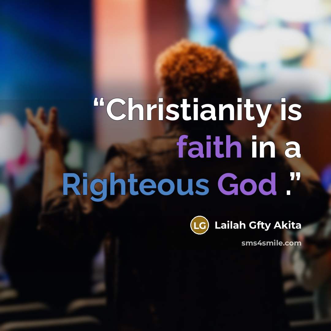 “Christianity is faith in a Righteous God .” quote by Lailah Gfty Akita
