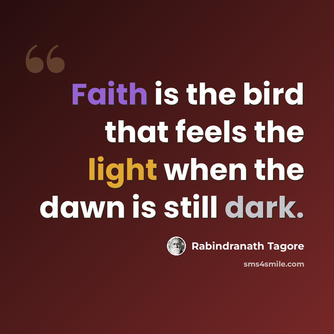 “Faith is the bird that feels the light when the dawn is still dark.” quote by Rabindranath Tagore