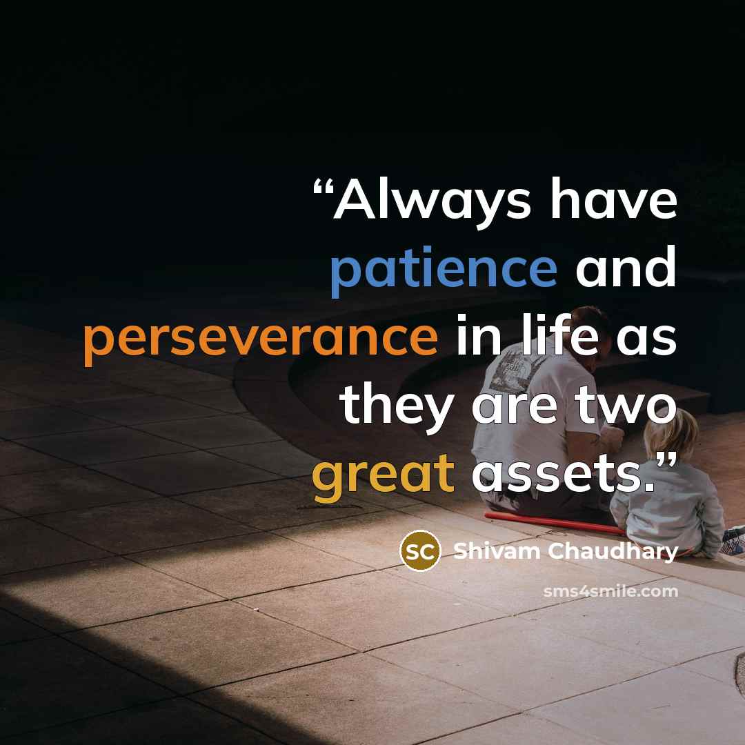 “Always have patience and perseverance in life as they are two great assets.” quote by Shivam Chaudhary