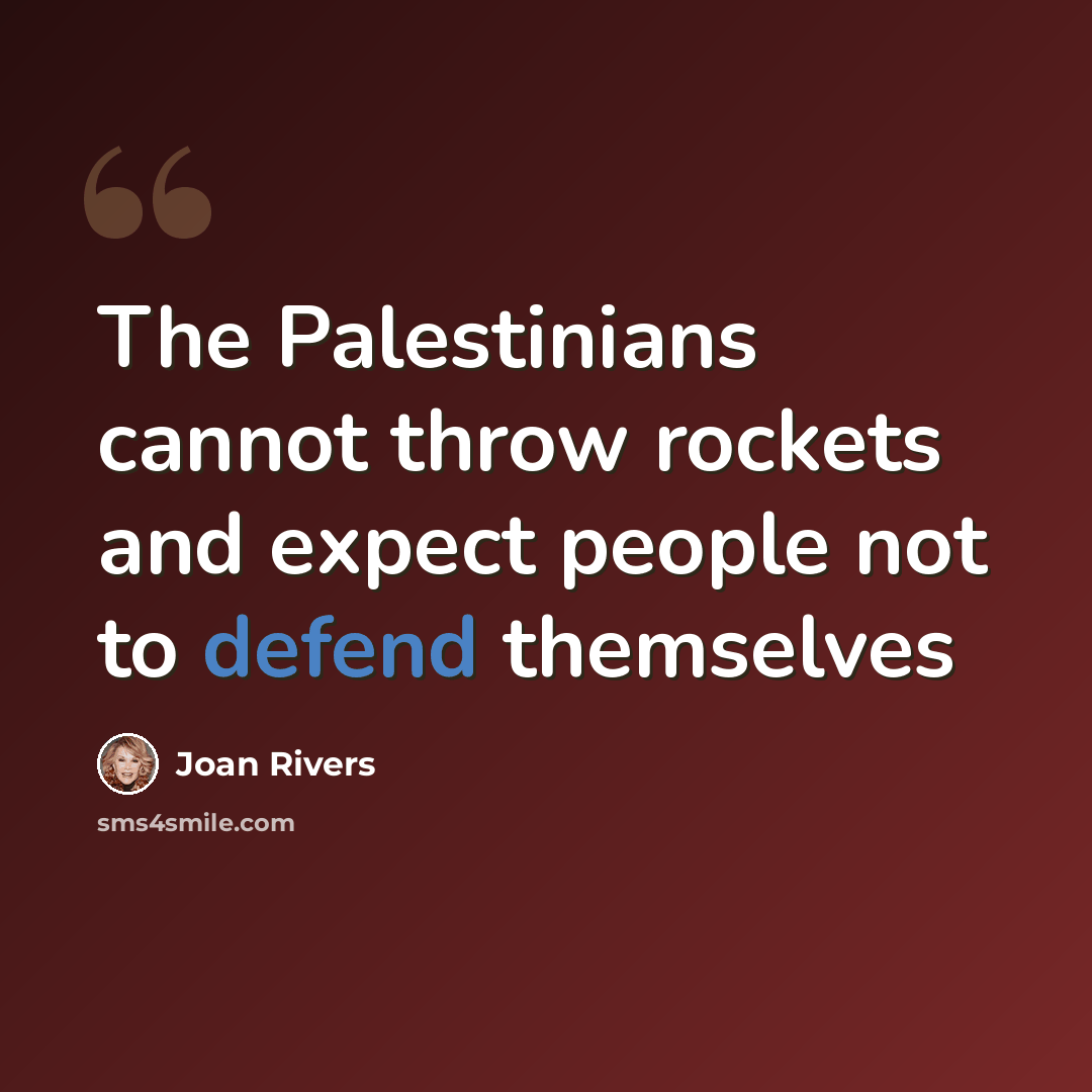 “The Palestinians cannot throw rockets and expect people not to defend themselves” quote by Joan Rivers