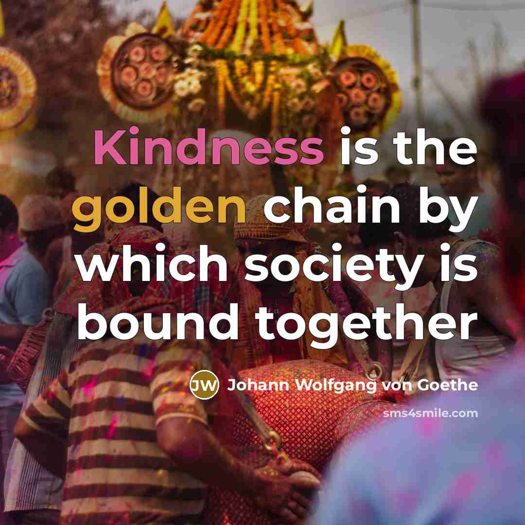 “Kindness is the golden chain by which society is bound together” quote by Johann Wolfgang Von Goethe