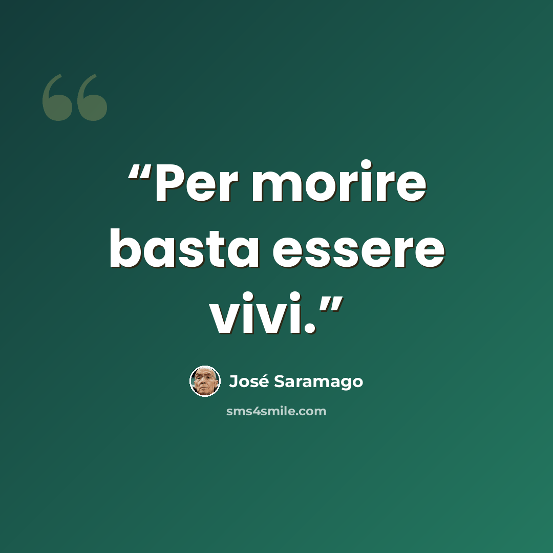 “Per morire basta essere vivi.” quote by José Saramago