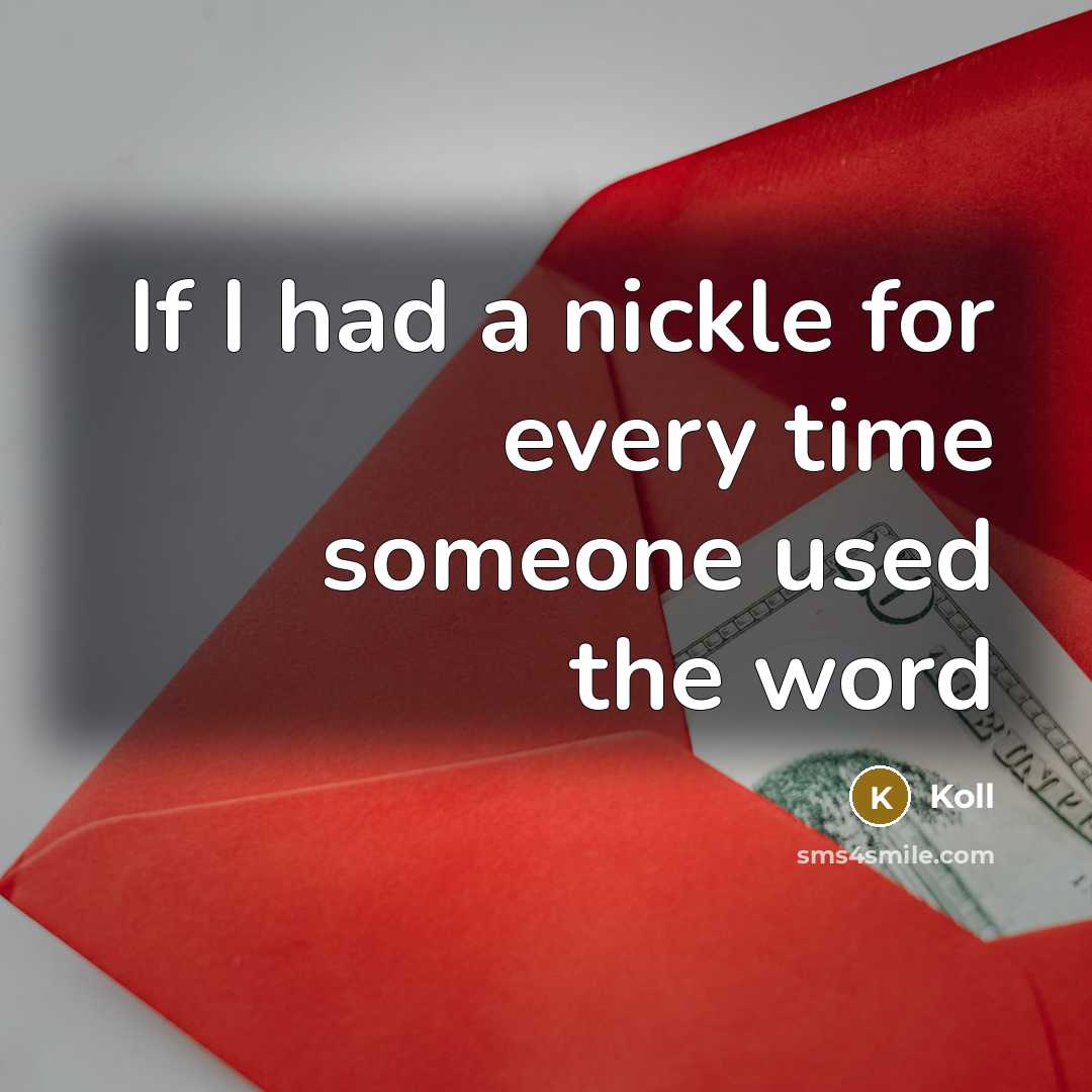 “If I had a nickle for every time someone used the word” quote by Koll