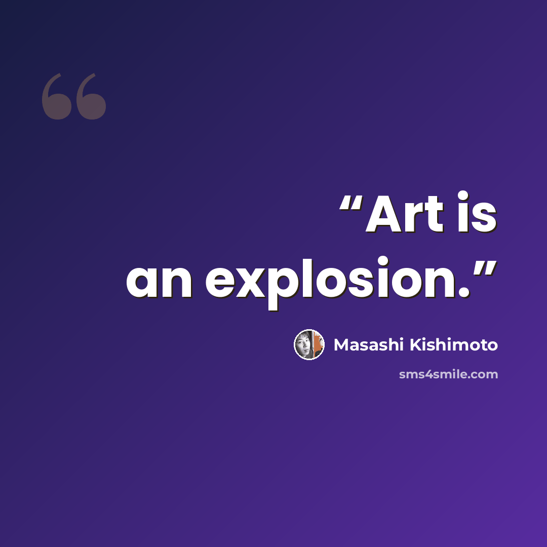 “Art is an explosion.” quote by Masashi Kishimoto