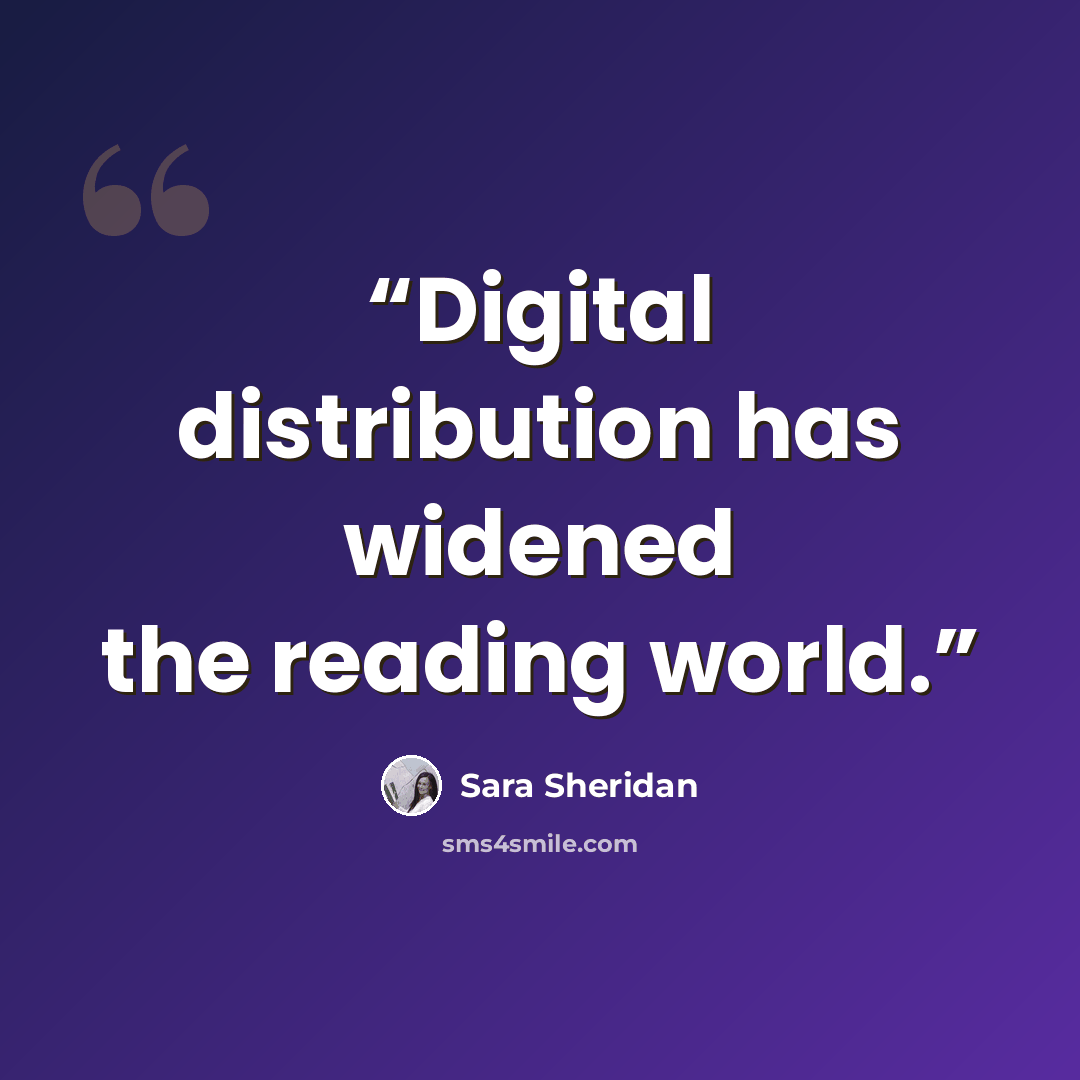“Digital distribution has widened the reading world.” quote by Sara Sheridan