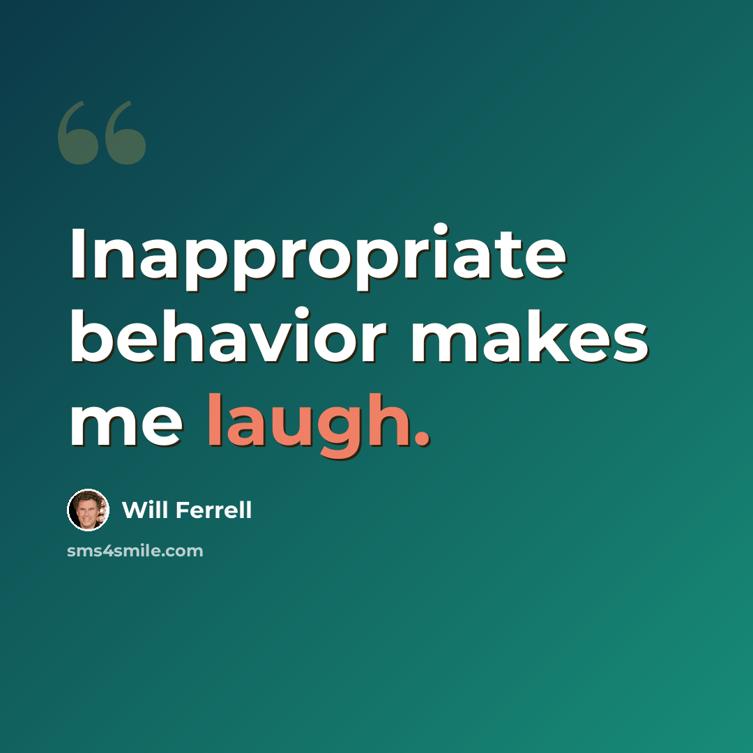 “Inappropriate behavior makes me laugh.” quote by Will Ferrell