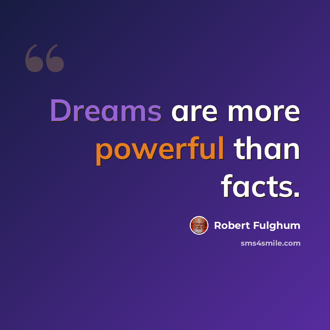 “Dreams are more powerful than facts.” quote by Robert Fulghum