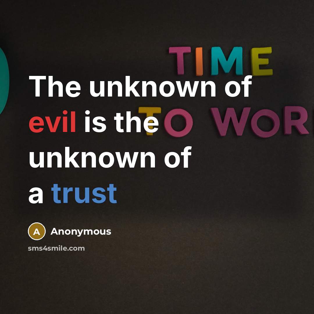 “The unknown of evil is the unknown of a trust” quote by Anonymous