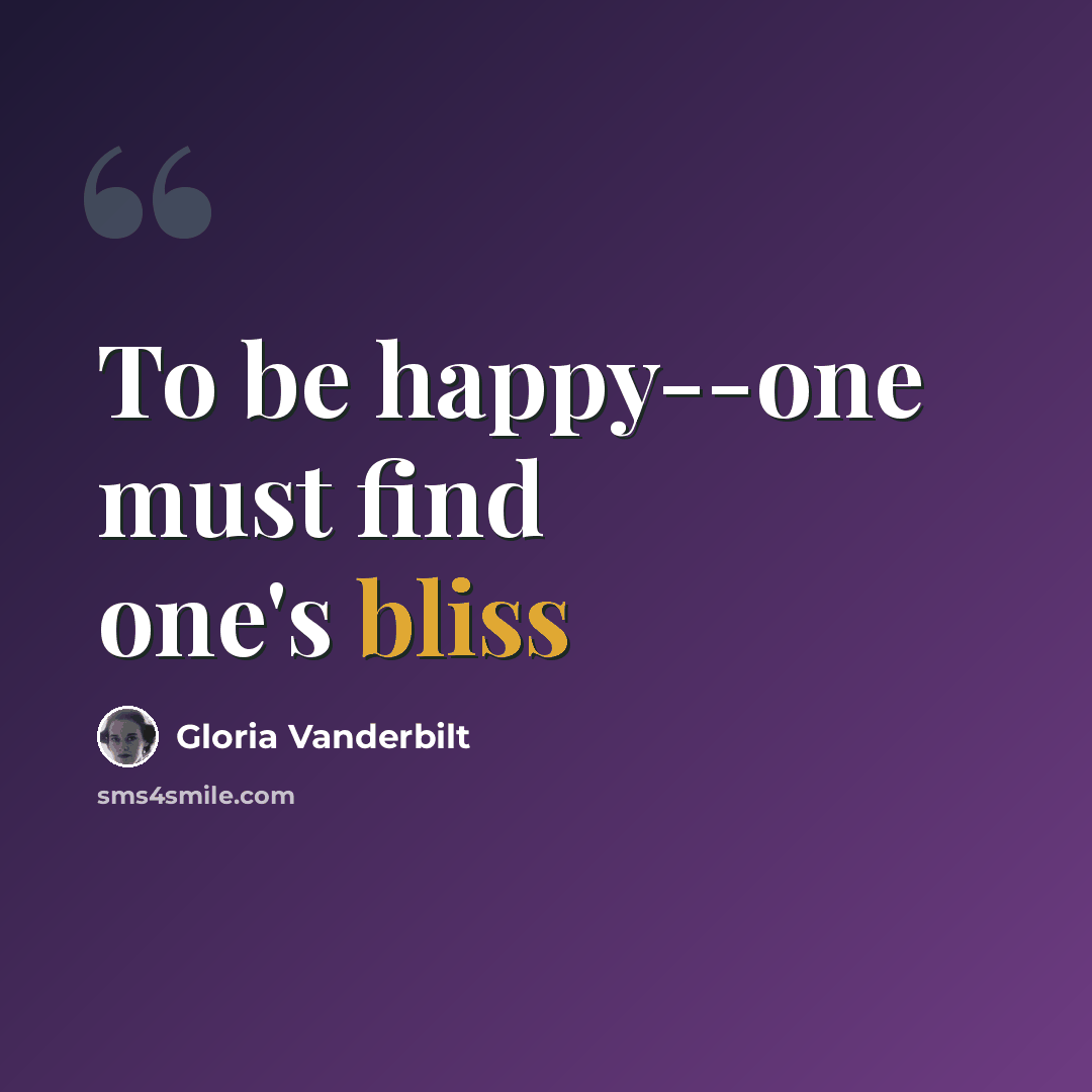“To be happy--one must find one's bliss” quote by Gloria Vanderbilt
