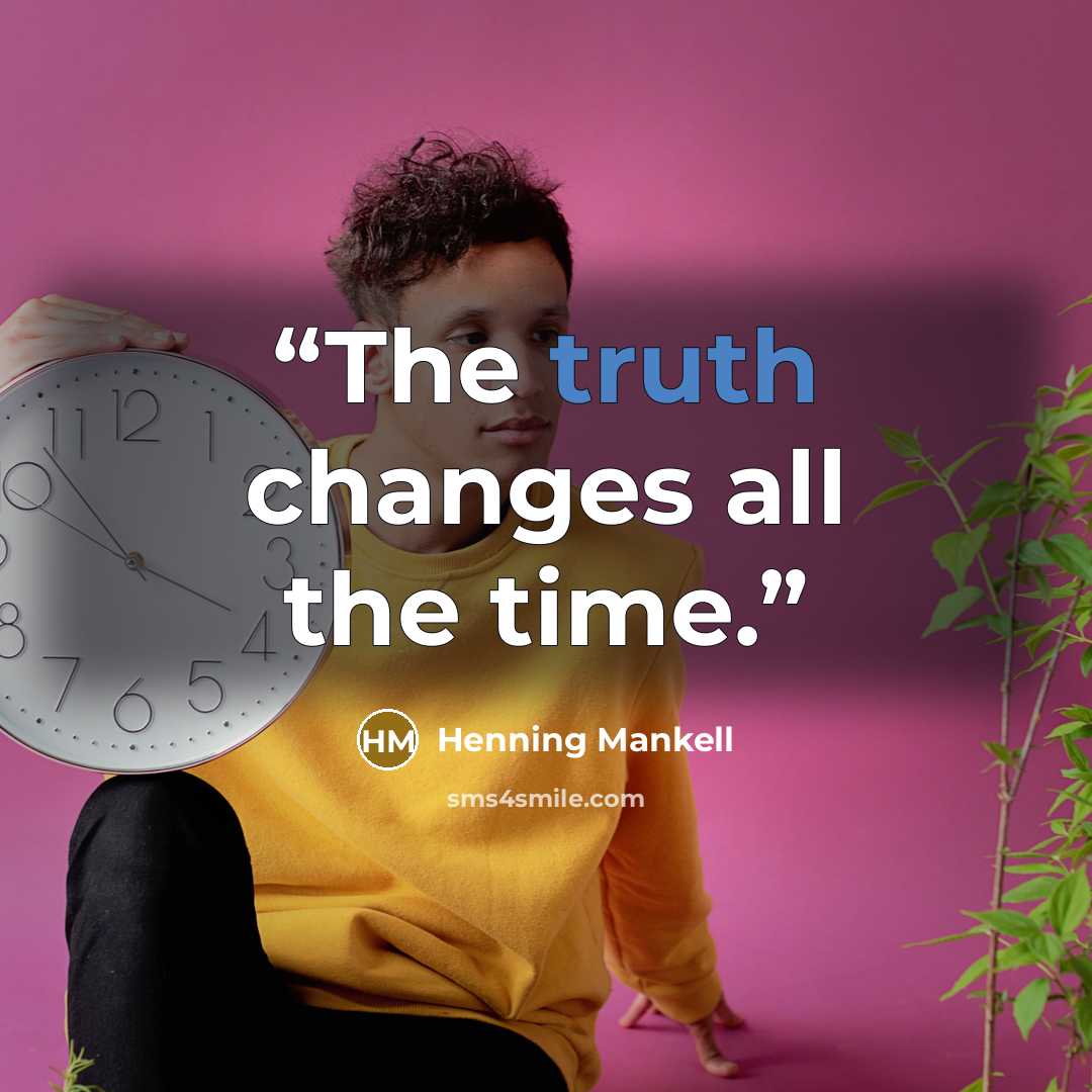“The truth changes all the time.” quote by Henning Mankell