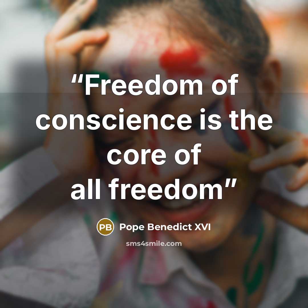“Freedom of conscience is the core of all freedom” quote by Pope Benedict XVI