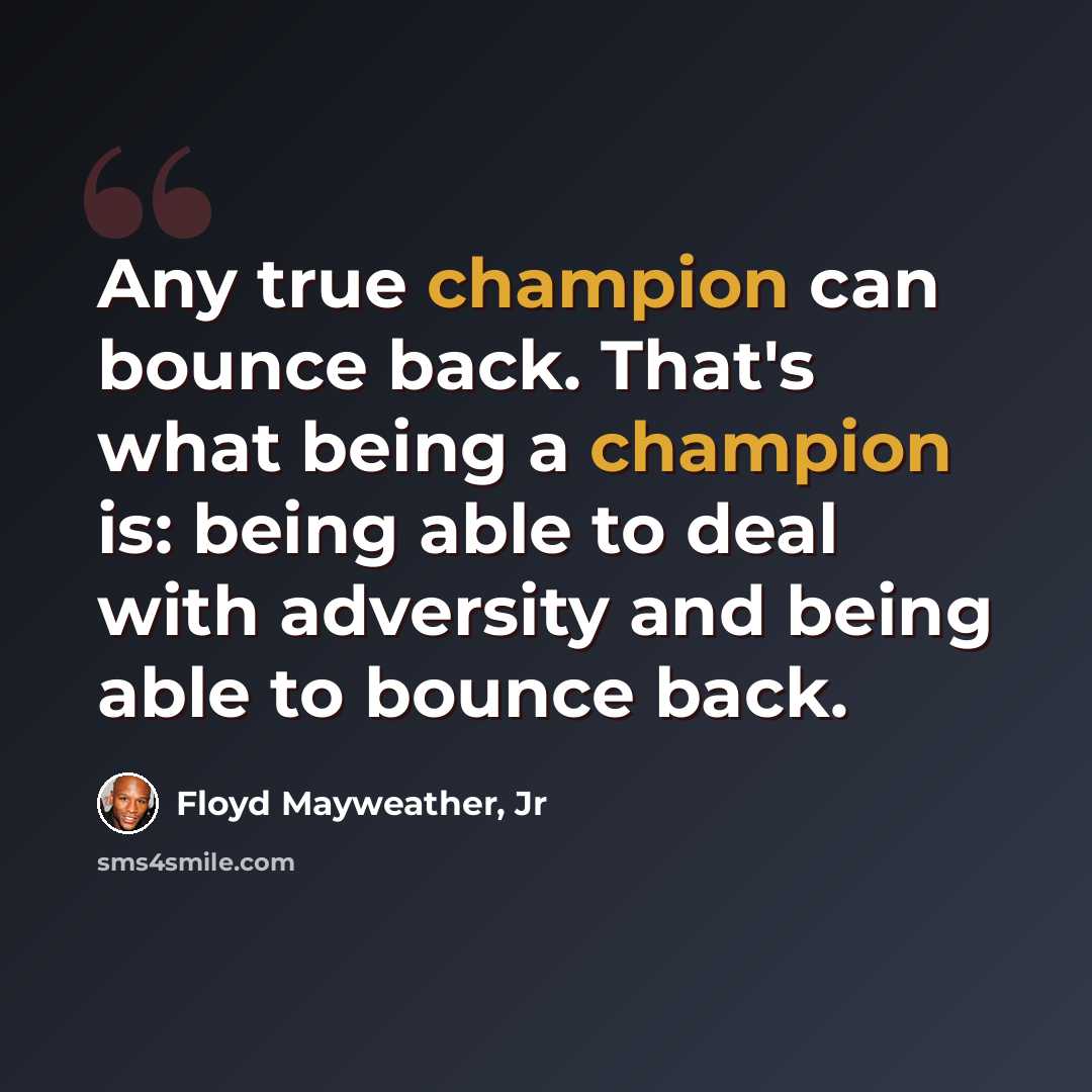 “Any true champion can bounce back. That's what being a champion is: being able to deal with adversity and being able to bounce back.” quote by Floyd Mayweather, Jr