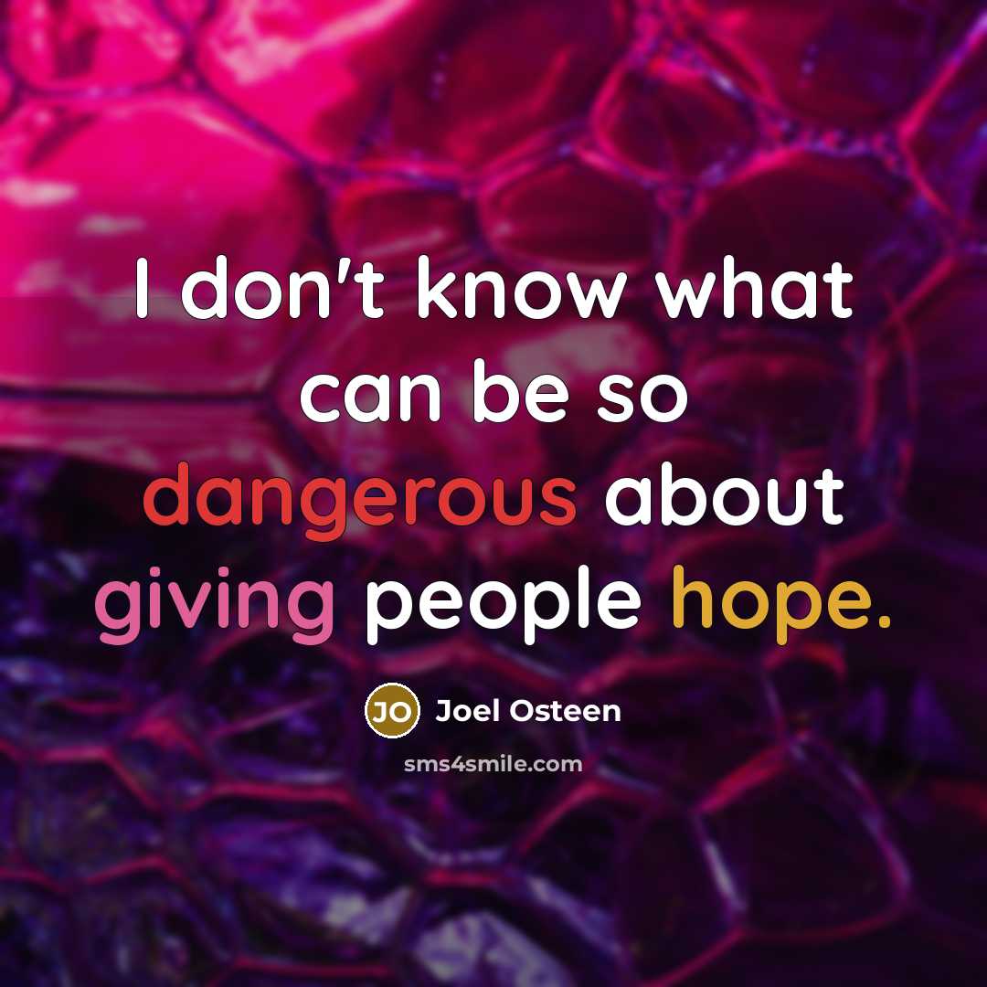 “I don't know what can be so dangerous about giving people hope.” quote by Joel Osteen