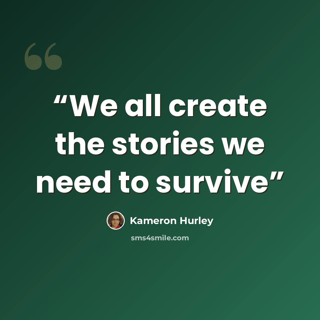 “We all create the stories we need to survive” quote by Kameron Hurley