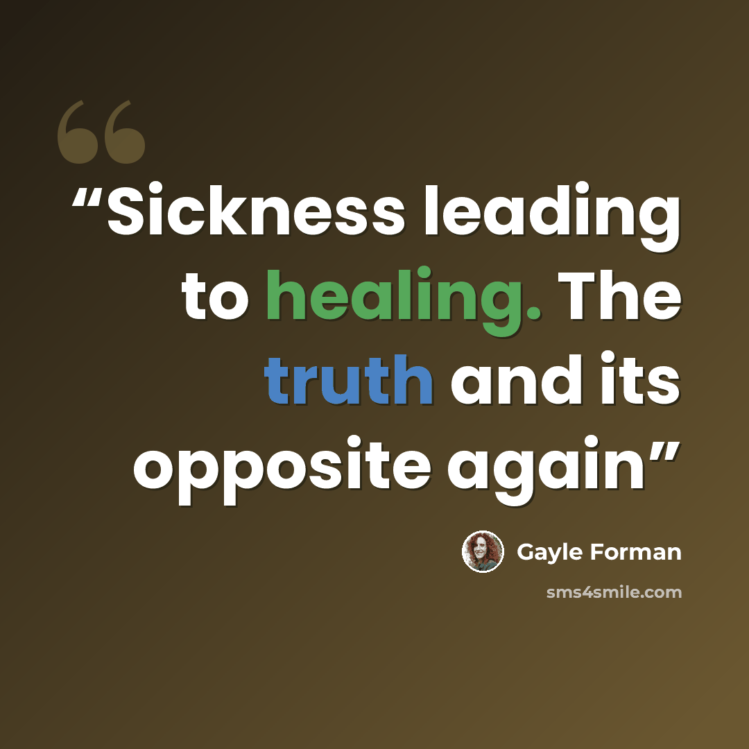 “Sickness leading to healing. The truth and its opposite again” quote by Gayle Forman