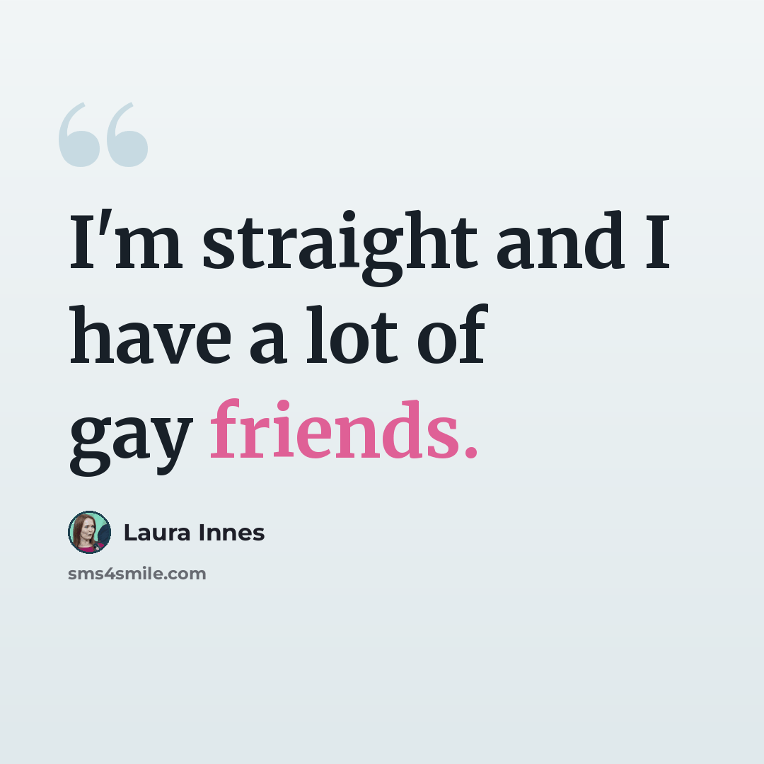 “I'm straight and I have a lot of gay friends.” quote by Laura Innes