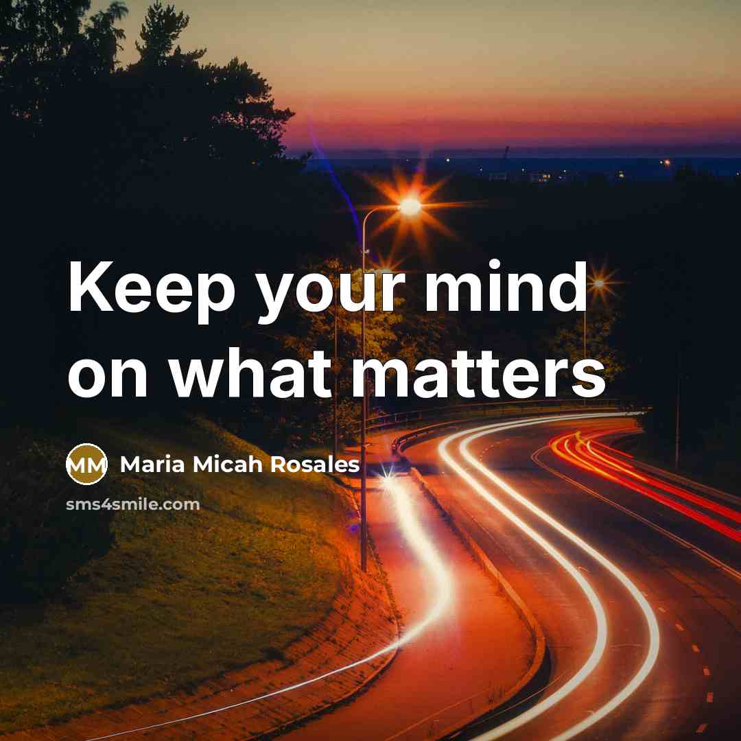 “Keep your mind on what matters” quote by Maria Micah Rosales