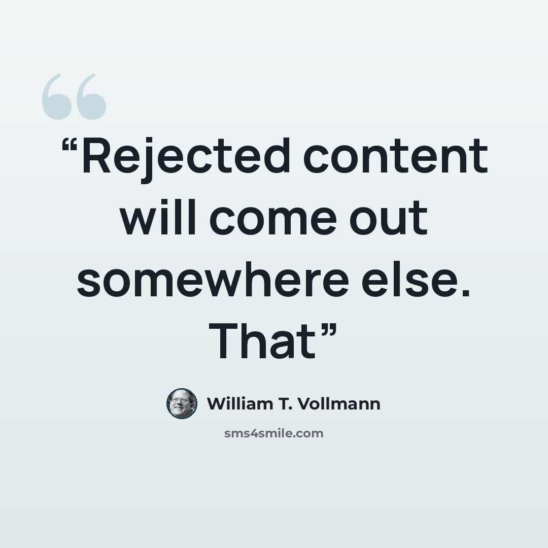 “Rejected content will come out somewhere else. That” quote by William T. Vollmann