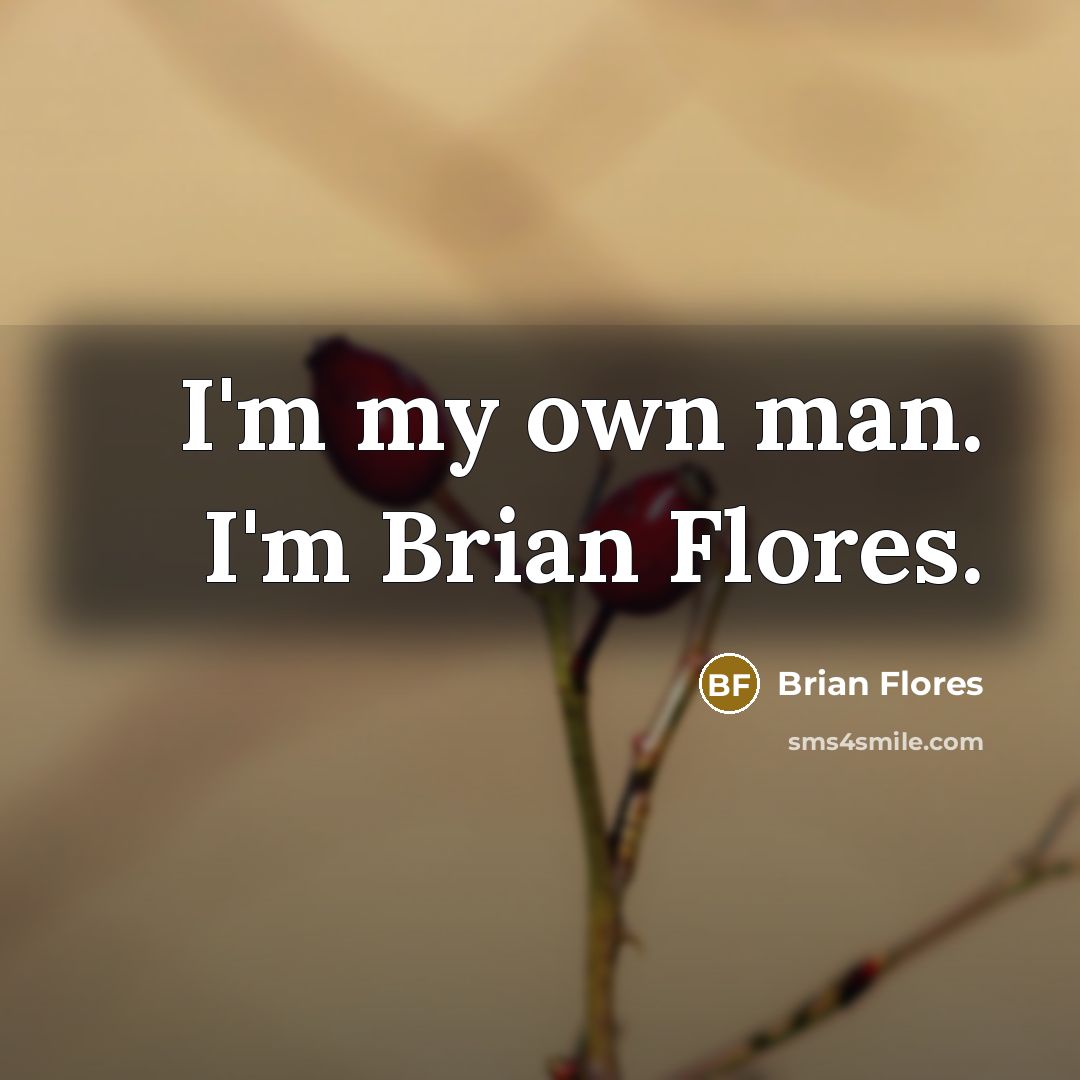 “I'm my own man. I'm Brian Flores.” quote by Brian Flores
