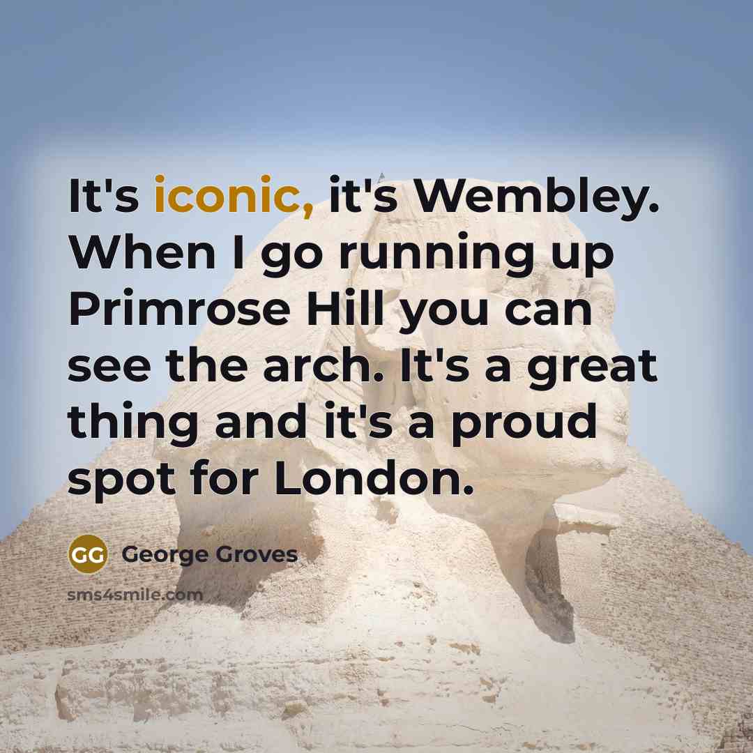 “It's iconic, it's Wembley. When I go running up Primrose Hill you can see the arch. It's a great thing and it's a proud spot for London.” quote by George Groves