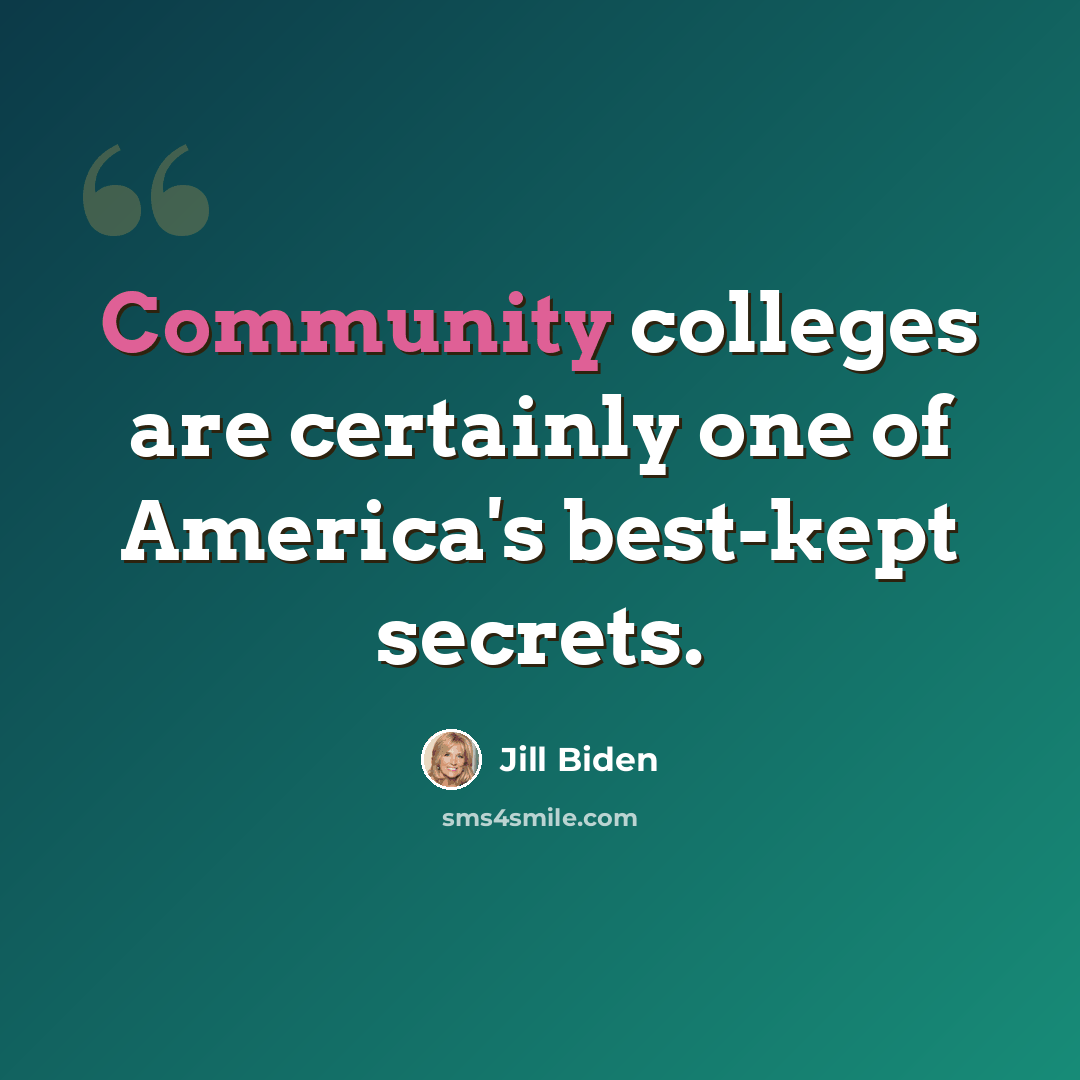 “Community colleges are certainly one of America's best-kept secrets.” quote by Jill Biden