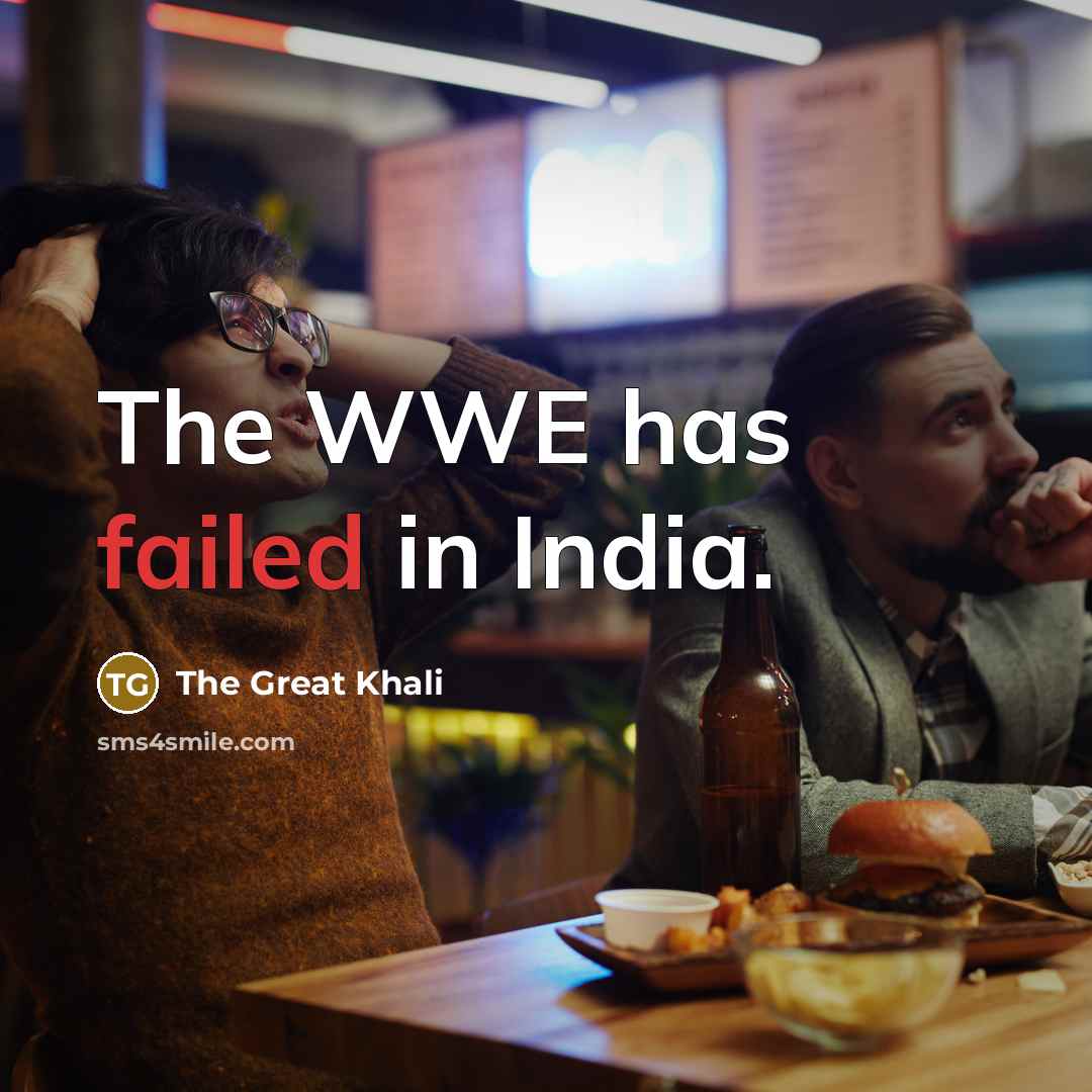“The WWE has failed in India.” quote by The Great Khali