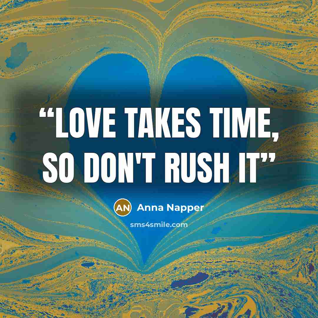 “Love takes time, So don't rush it” quote by Anna Napper
