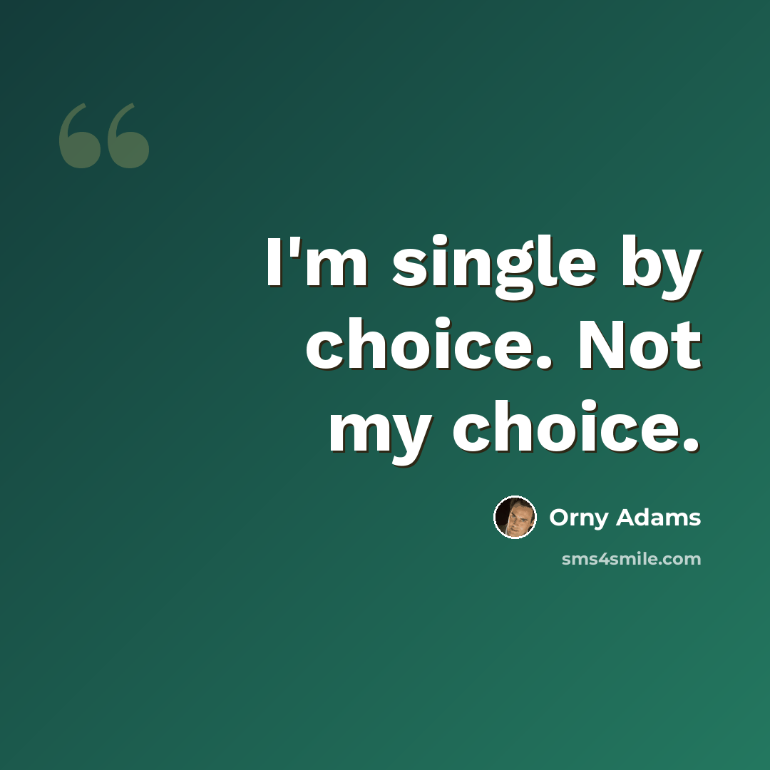 “I'm single by choice. Not my choice.” quote by Orny Adams