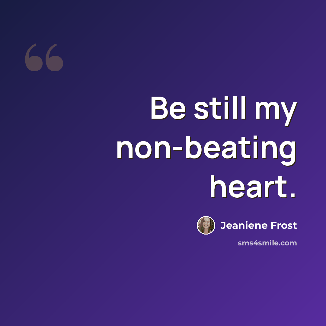 “Be still my non-beating heart.” quote by Jeaniene Frost