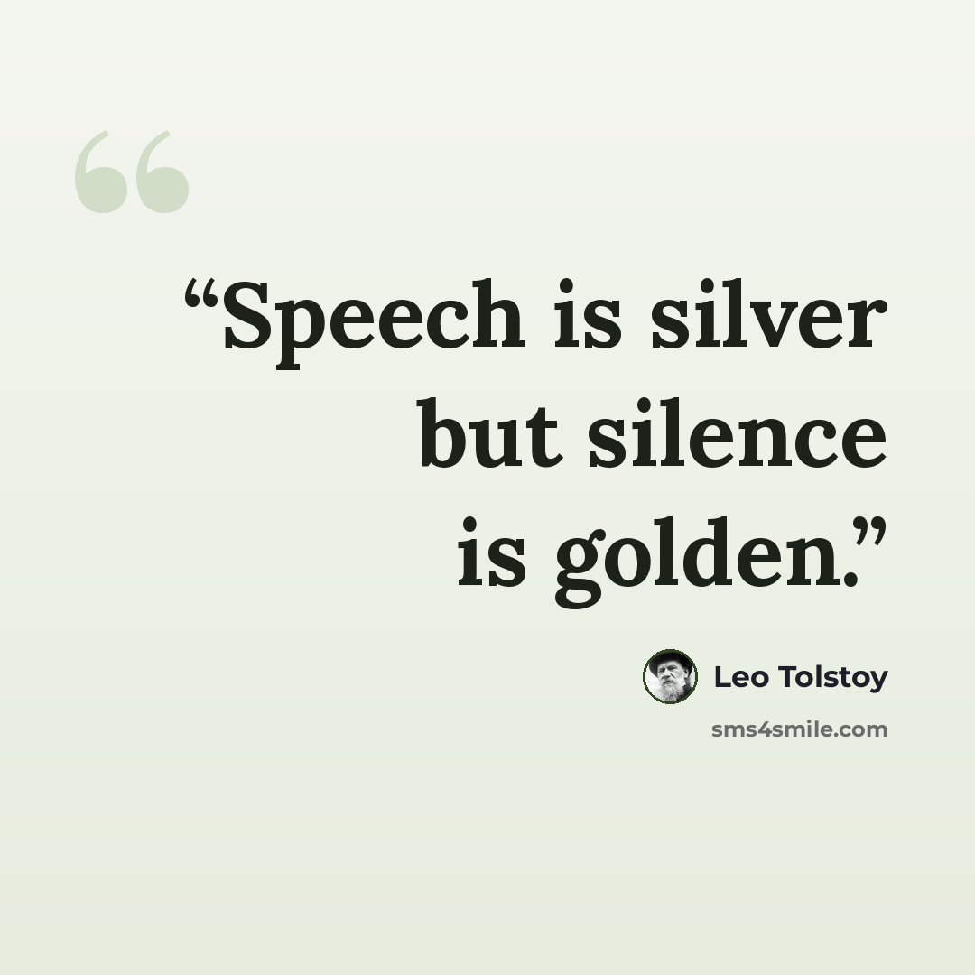 “Speech is silver but silence is golden.” quote by Leo Tolstoy