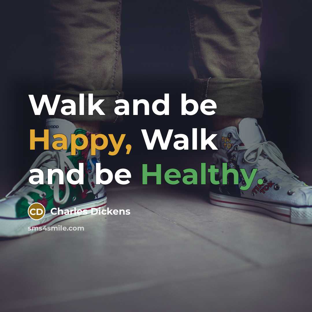 “Walk and be Happy, Walk and be Healthy.” quote by Charles Dickens