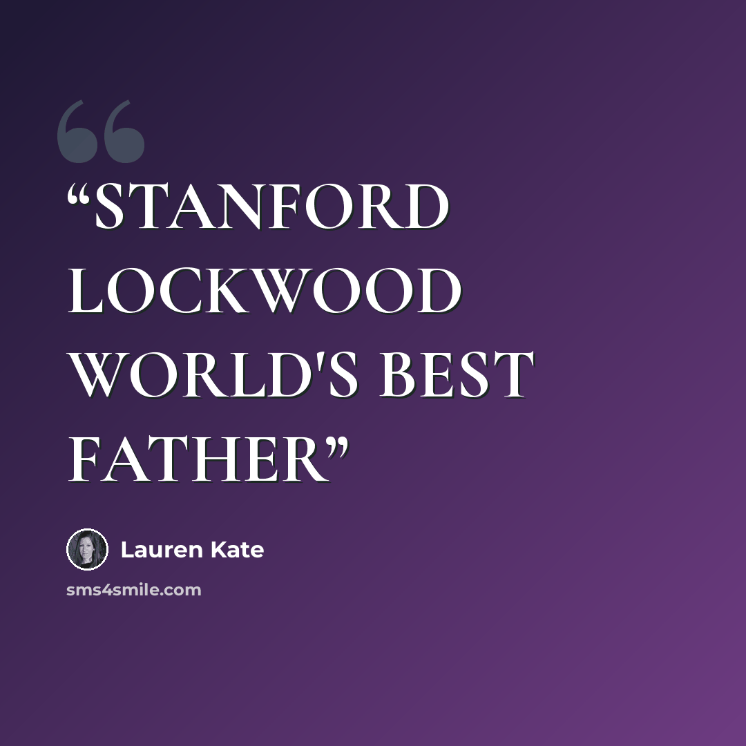 “STANFORD LOCKWOOD WORLD'S BEST FATHER” quote by Lauren Kate