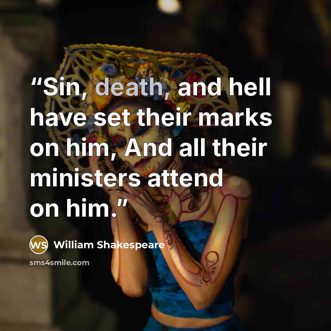 “Sin, death, and hell have set their marks on him, And all their ministers attend on him.” quote by William Shakespeare