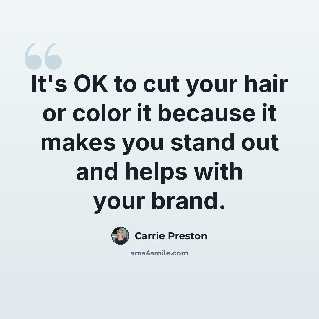 “It's OK to cut your hair or color it because it makes you stand out and helps with your brand.” quote by Carrie Preston