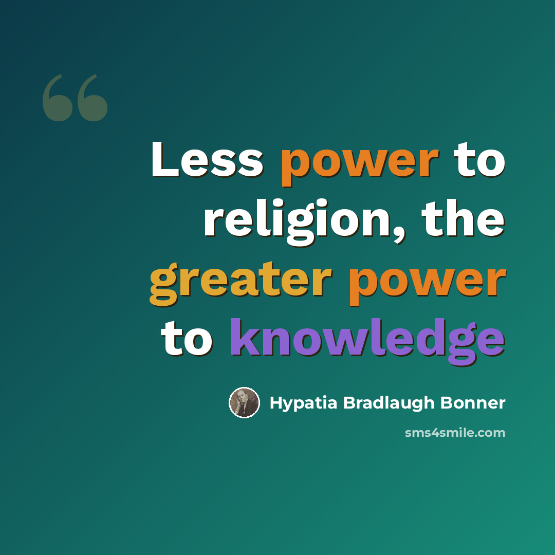 “Less power to religion, the greater power to knowledge” quote by Hypatia Bradlaugh Bonner