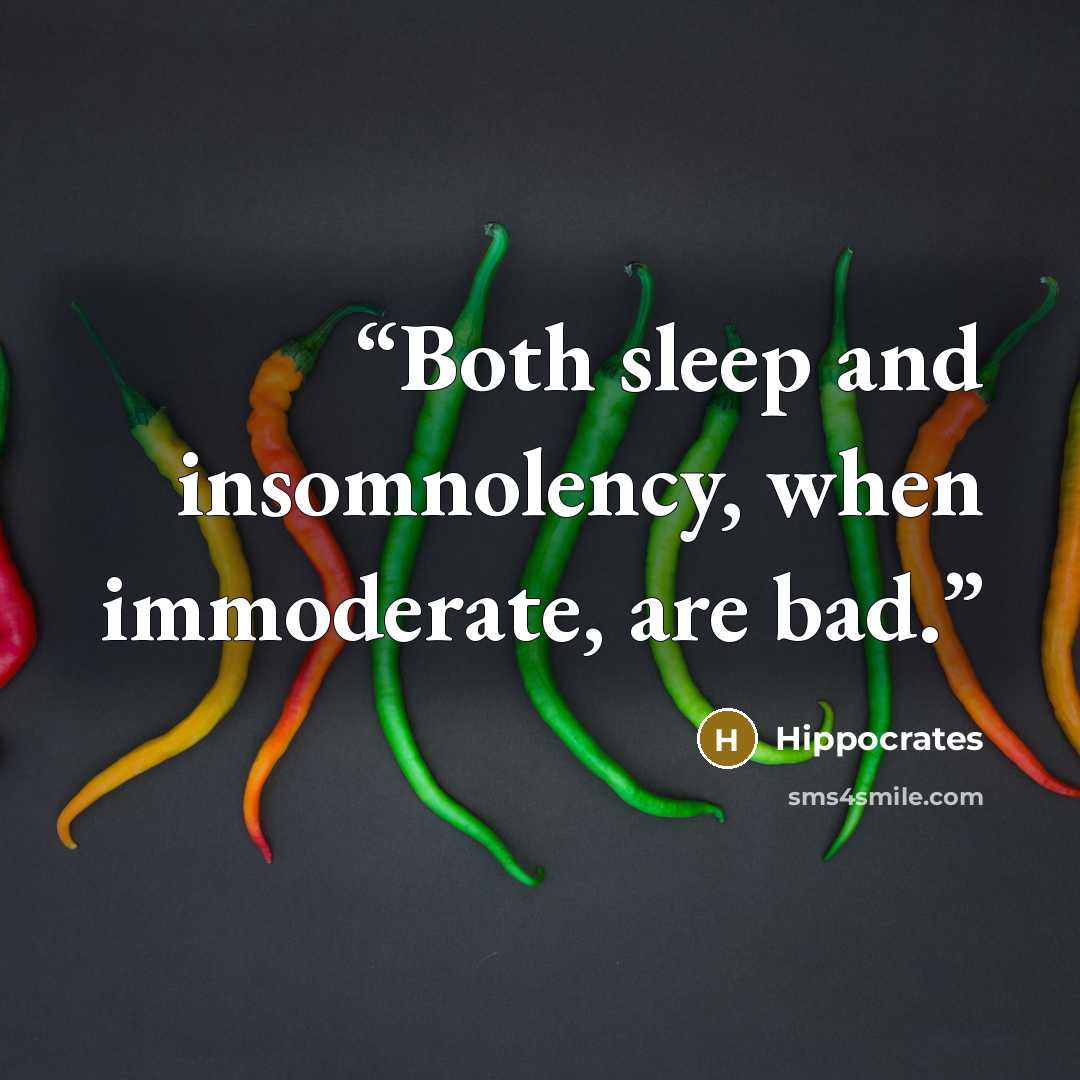 “Both sleep and insomnolency, when immoderate, are bad.” quote by Hippocrates