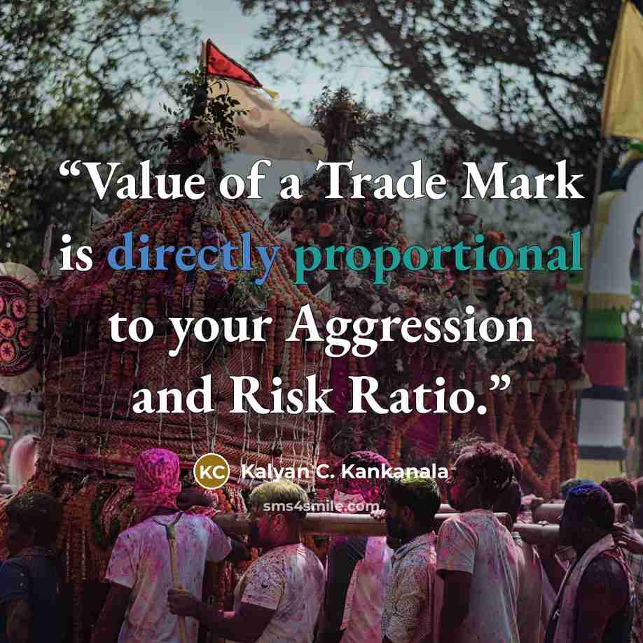 “Value of a Trade Mark is directly proportional to your Aggression and Risk Ratio.” quote by Kalyan C. Kankanala
