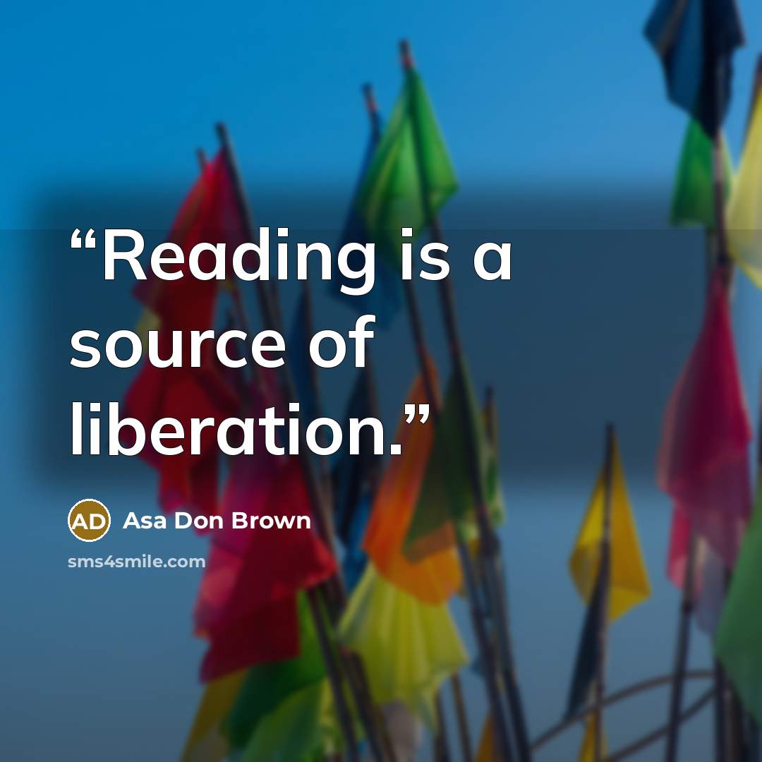 “Reading is a source of liberation.” quote by Asa Don Brown