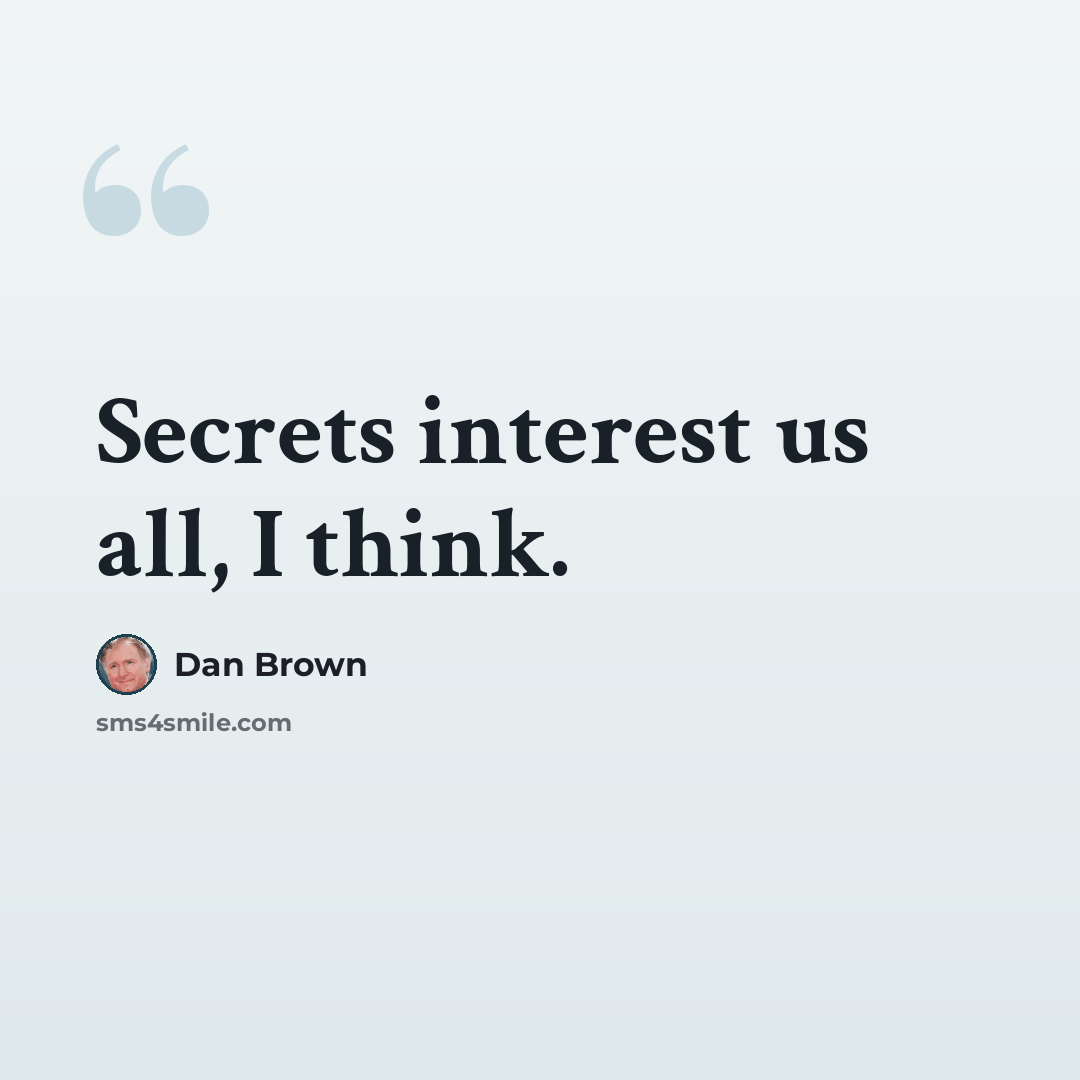 “Secrets interest us all, I think.” quote by Dan Brown