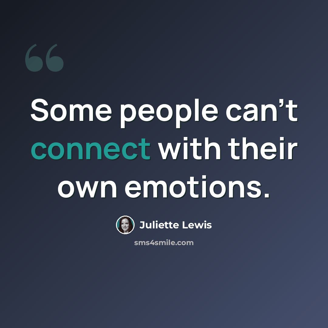 “Some people can't connect with their own emotions.” quote by Juliette Lewis