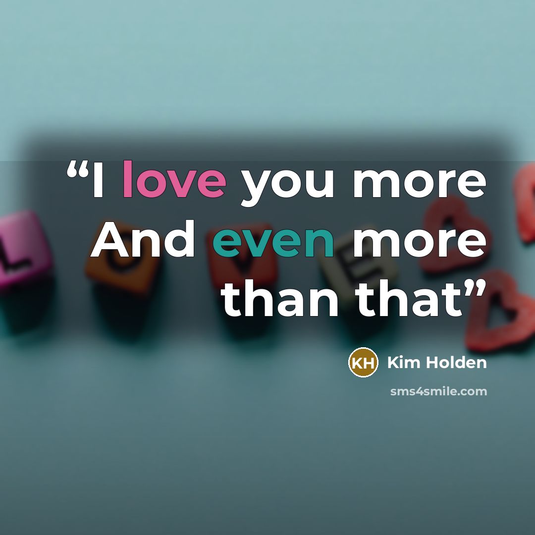 “I love you more And even more than that” quote by Kim Holden