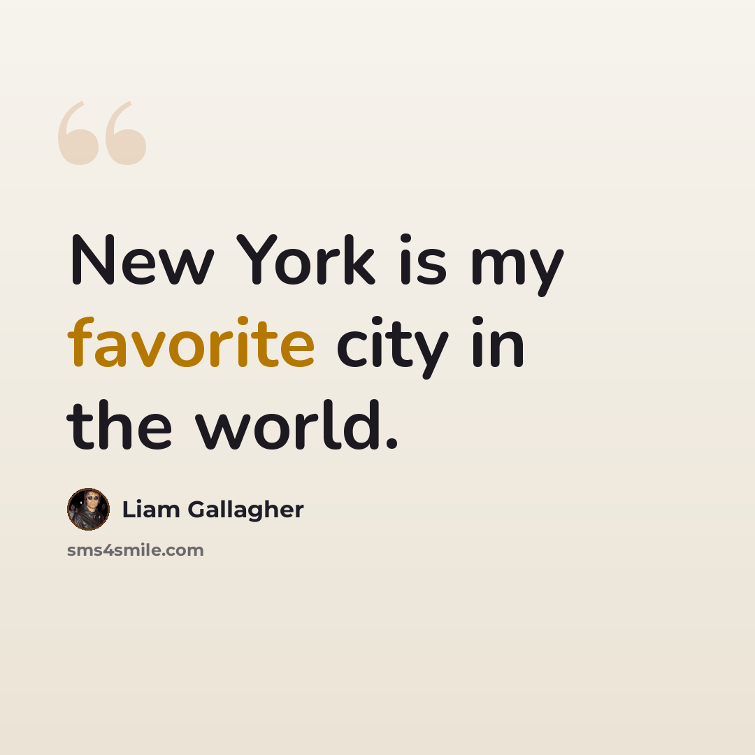 “New York is my favorite city in the world.” quote by Liam Gallagher